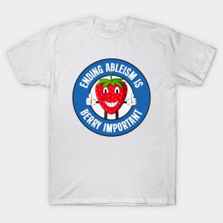 Ending Ableism Is Berry Important - Anti Ableist T-Shirt